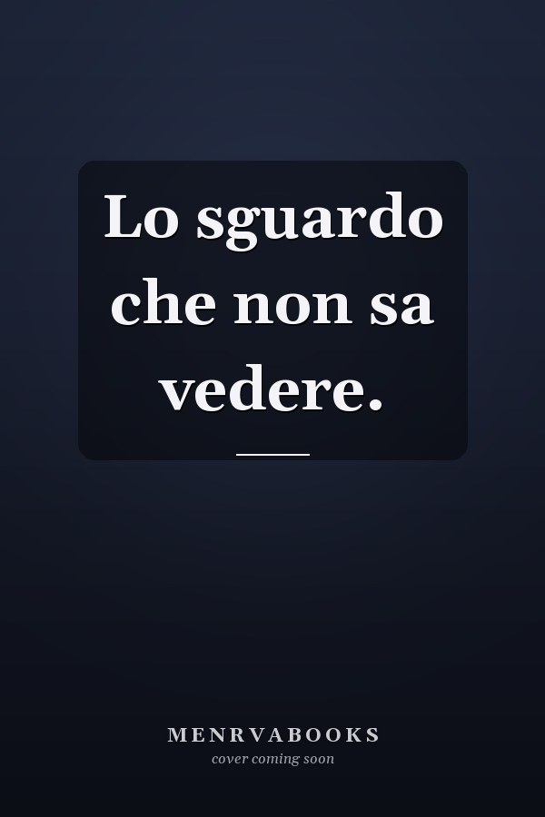 Lo sguardo che non sa vedere.