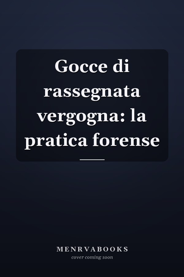 Gocce di rassegnata vergogna: la pratica forense
