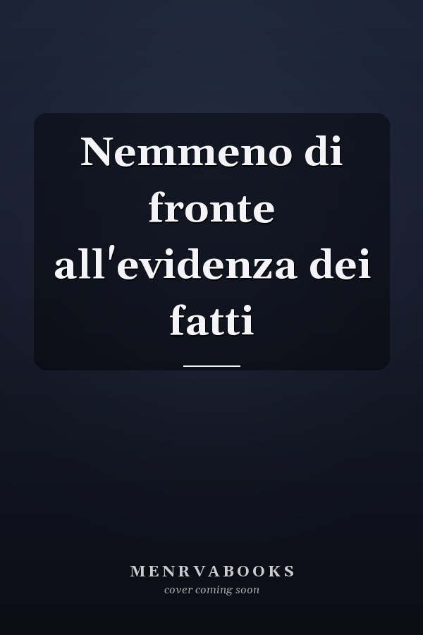 Nemmeno di fronte all'evidenza dei fatti