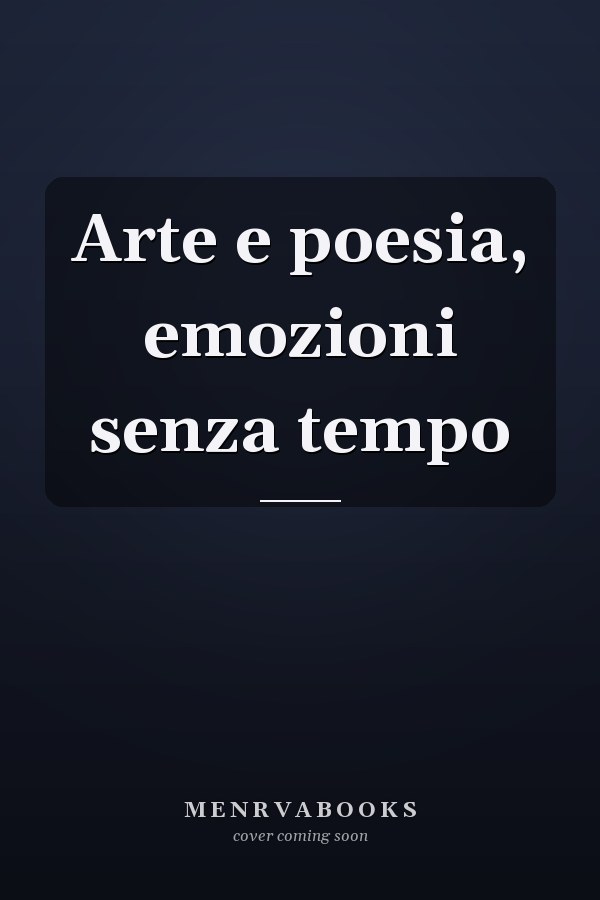 Arte e poesia, emozioni senza tempo