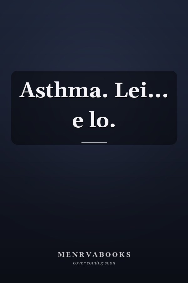 Asthma. Lei... e lo.