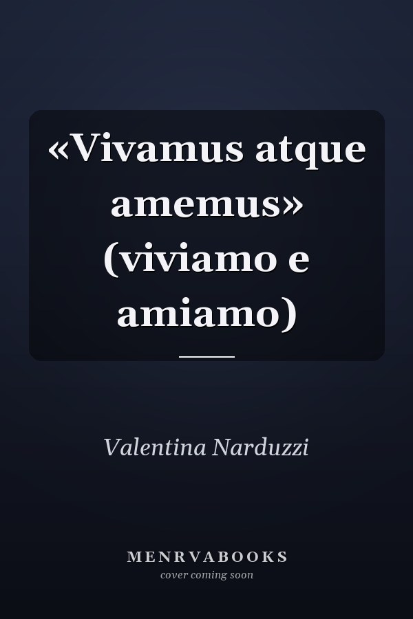 «Vivamus atque amemus» (viviamo e amiamo)