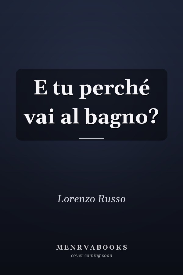 E tu perché vai al bagno?