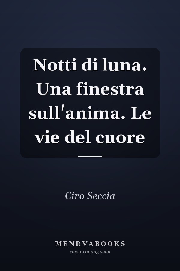 Notti di luna. Una finestra sull'anima. Le vie del cuore