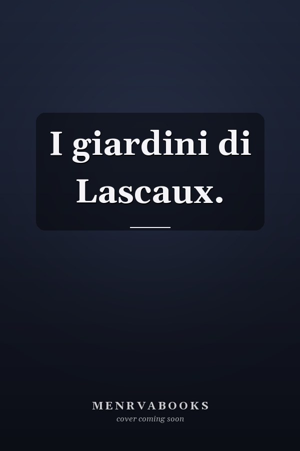 I giardini di Lascaux.