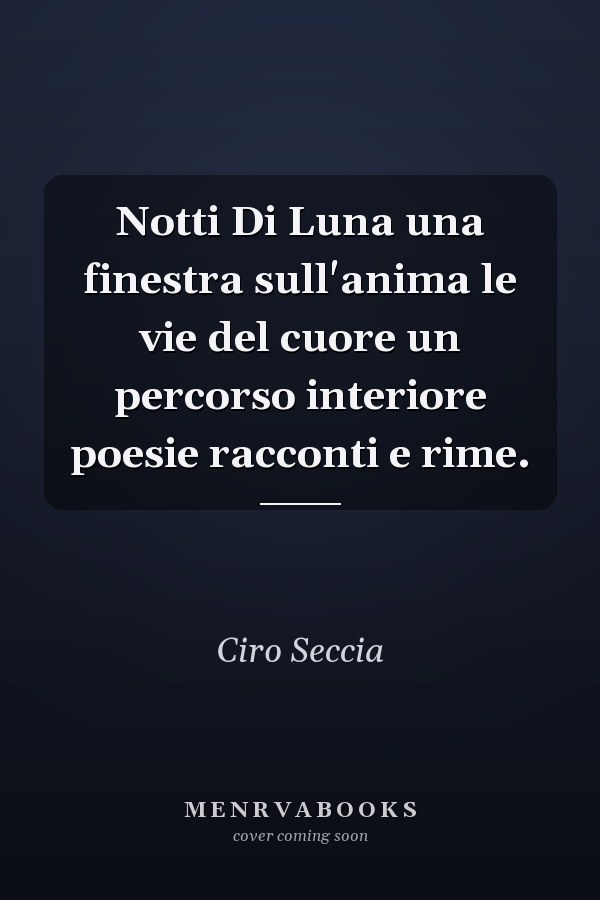 Notti Di Luna una finestra sull'anima le vie del cuore un percorso interiore poesie racconti e rime.