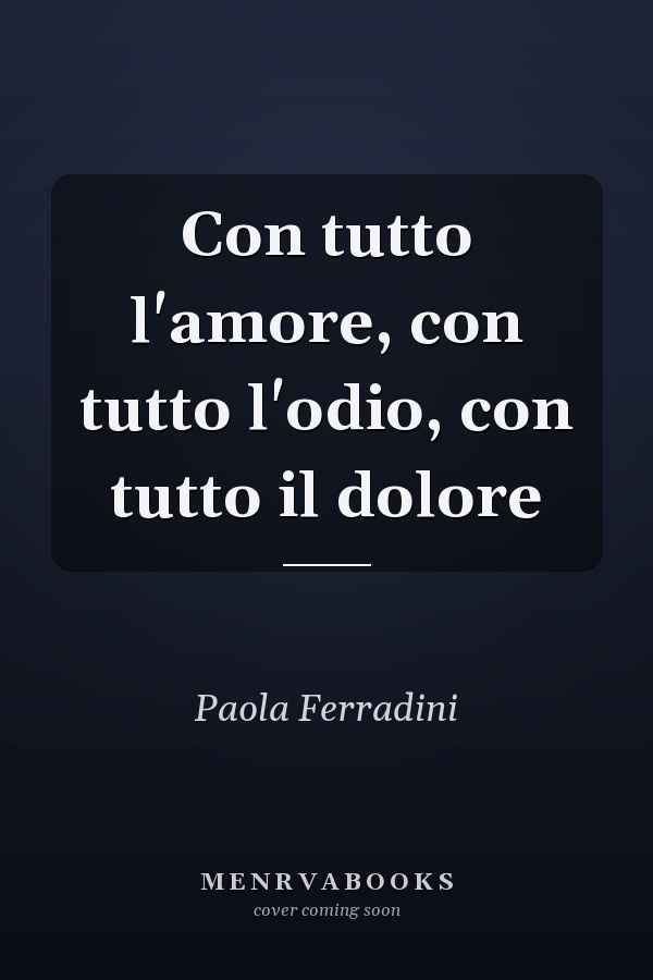 Con tutto l'amore, con tutto l'odio, con tutto il dolore
