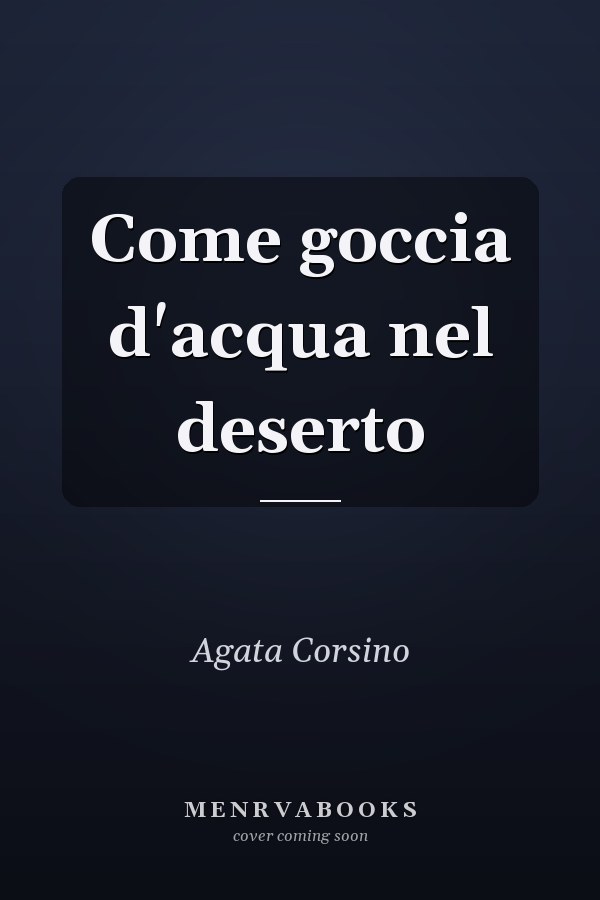 Come goccia d'acqua nel deserto