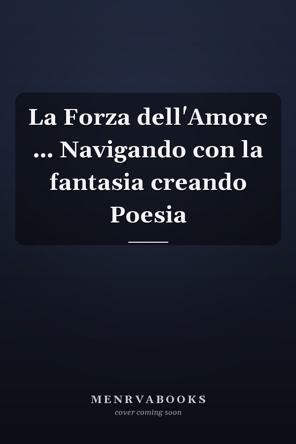 La Forza dell'Amore … Navigando con la fantasia creando Poesia