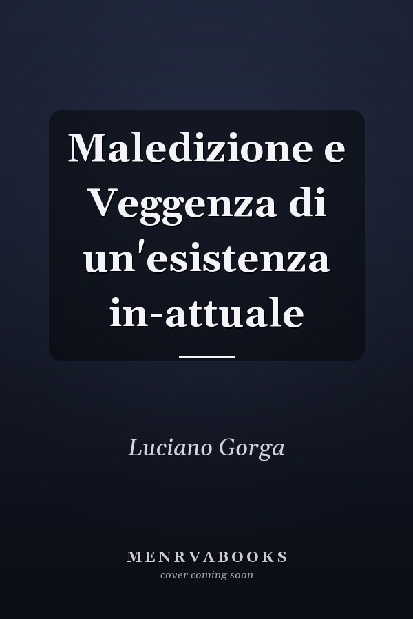 Maledizione e Veggenza di un'esistenza in-attuale
