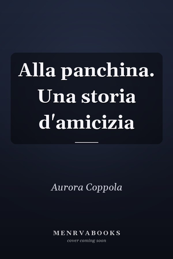 Alla panchina. Una storia d'amicizia