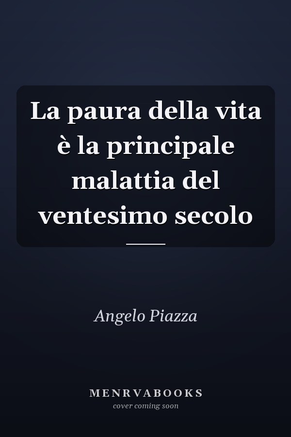 La paura della vita è la principale malattia del ventesimo secolo