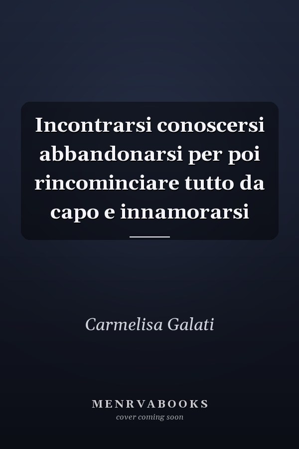Incontrarsi conoscersi abbandonarsi per poi rincominciare tutto da capo e innamorarsi