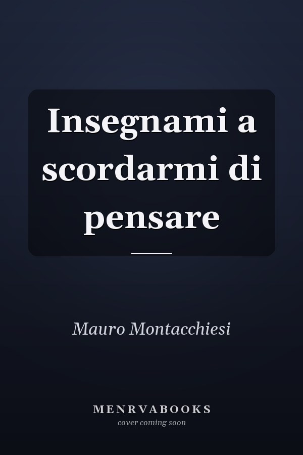 Insegnami a scordarmi di pensare