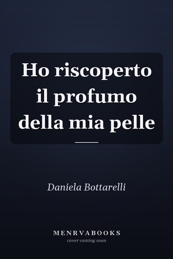 Ho riscoperto il profumo della mia pelle
