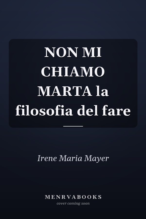 NON MI CHIAMO MARTA la filosofia del fare