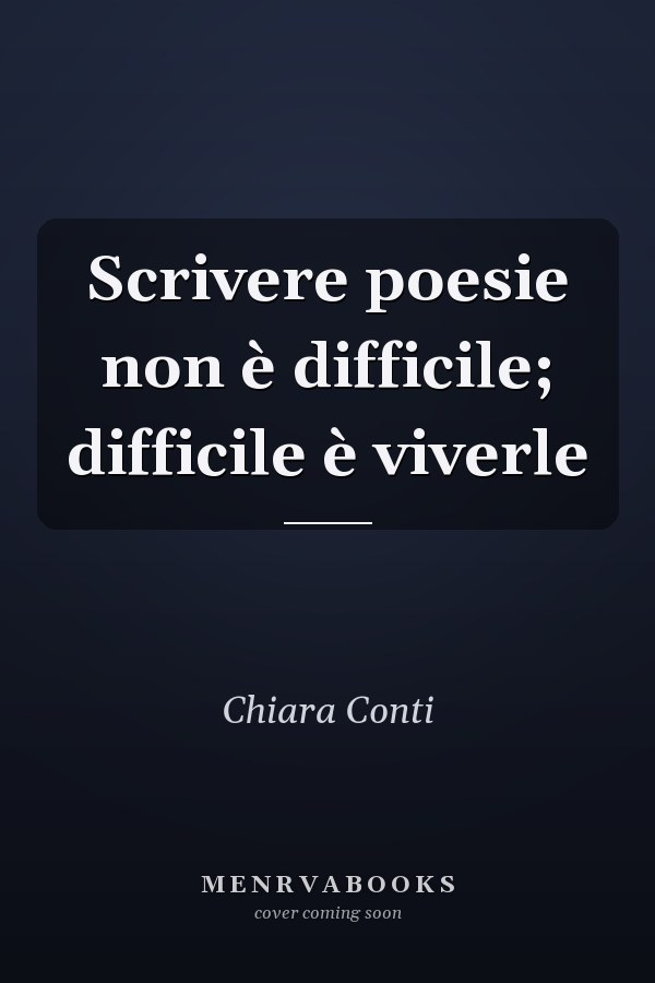 Scrivere poesie non è difficile; difficile è viverle
