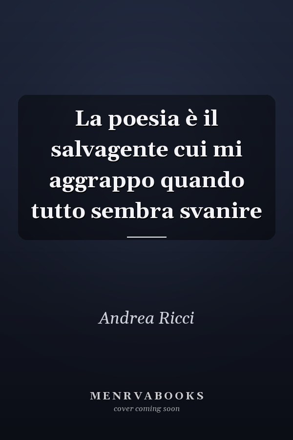 La poesia è il salvagente cui mi aggrappo quando tutto sembra svanire