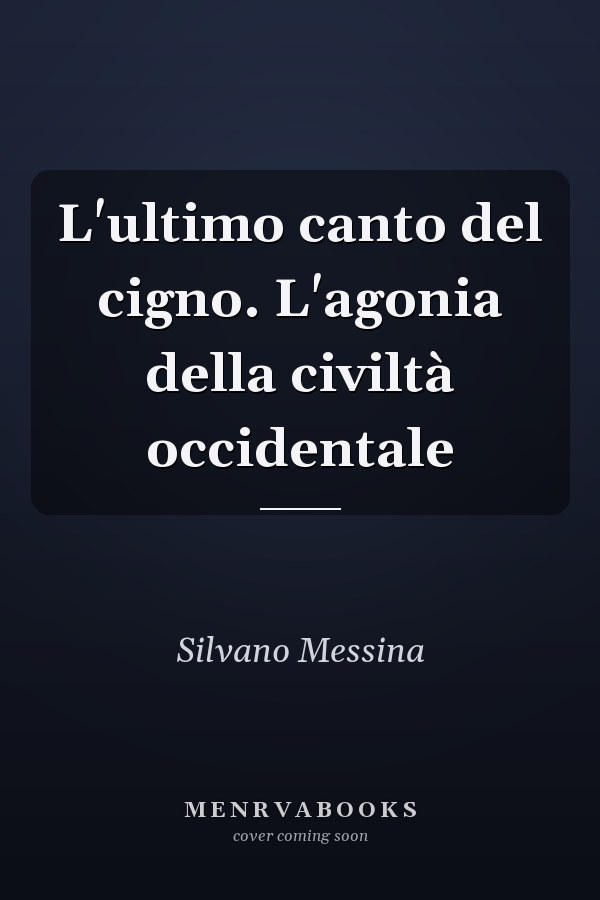 L'ultimo canto del cigno. L'agonia della civiltà occidentale