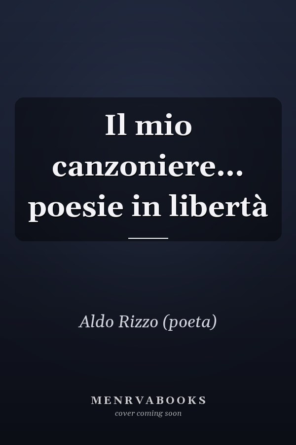 Il mio canzoniere... poesie in libertà