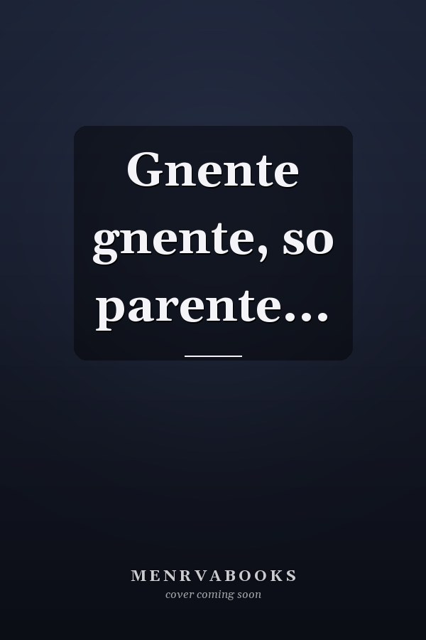 Gnente gnente, so parente...