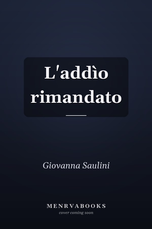 L'addìo rimandato