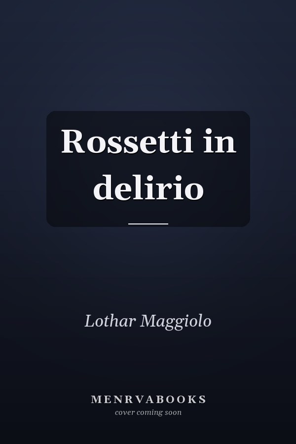 Rossetti in delirio