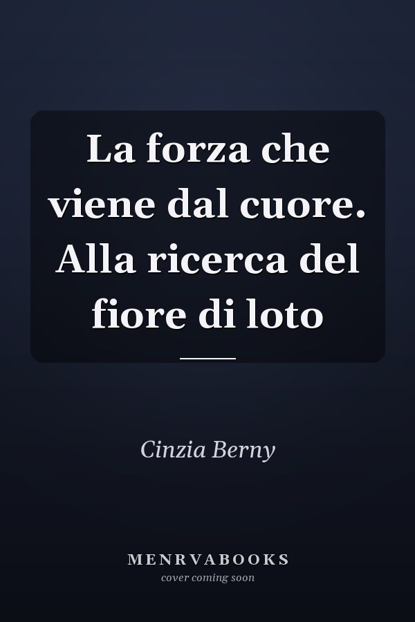 La forza che viene dal cuore. Alla ricerca del fiore di loto