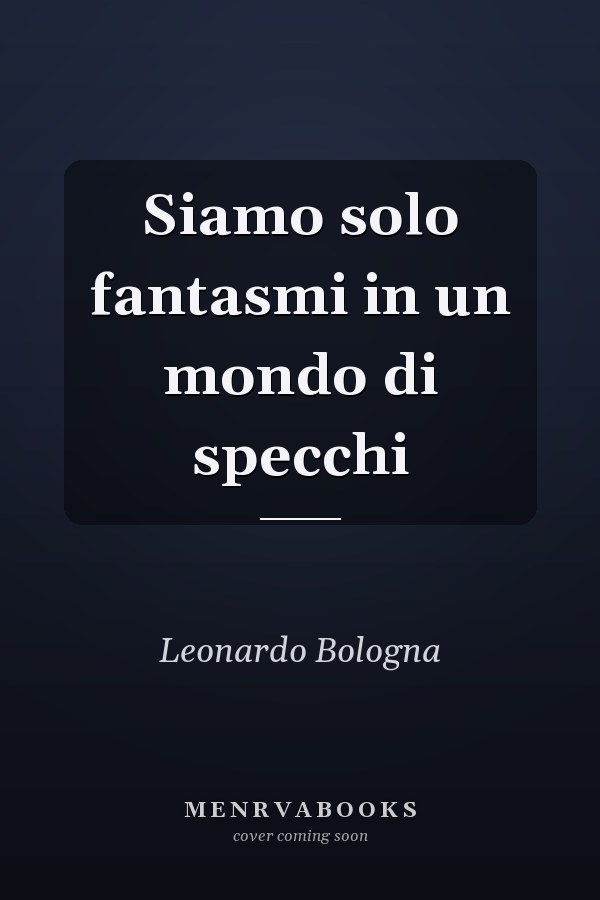 Siamo solo fantasmi in un mondo di specchi