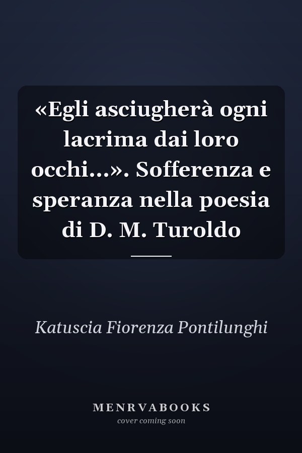 «Egli asciugherà ogni lacrima dai loro occhi...». Sofferenza e speranza nella poesia di D. M. Turoldo