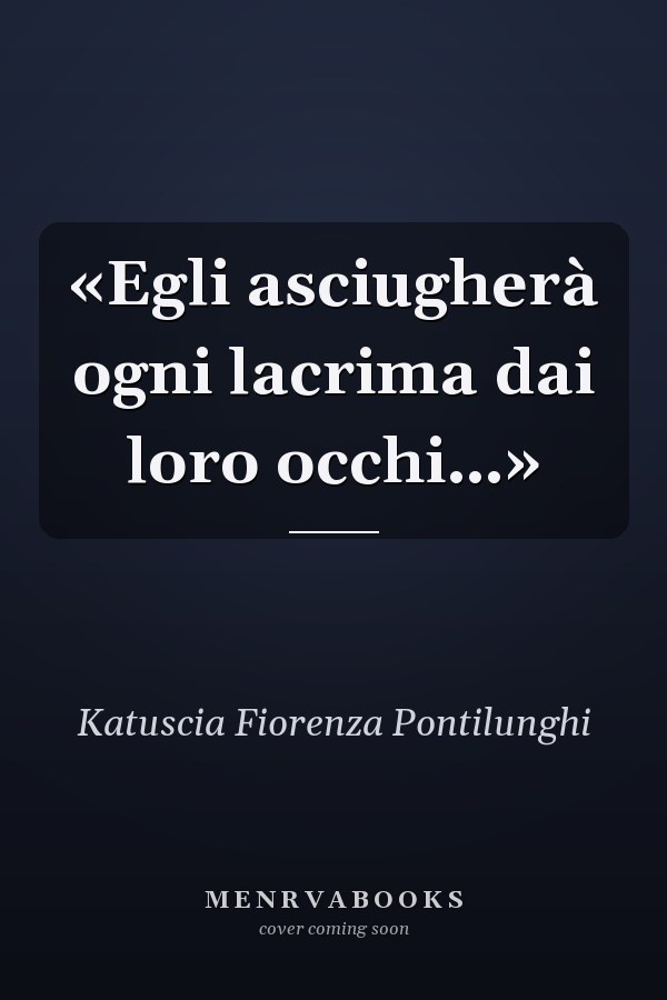 «Egli asciugherà ogni lacrima dai loro occhi…»
