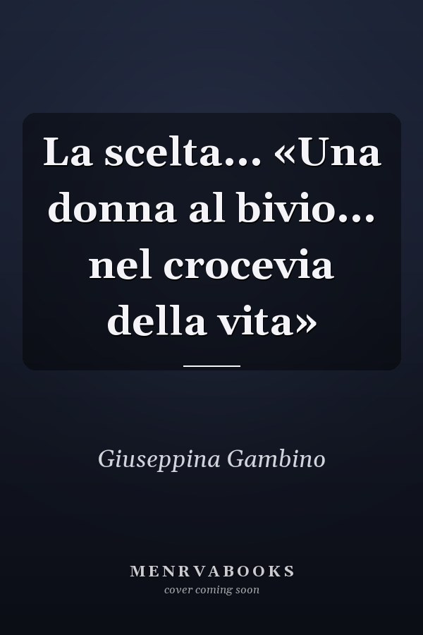 La scelta... «Una donna al bivio... nel crocevia della vita»