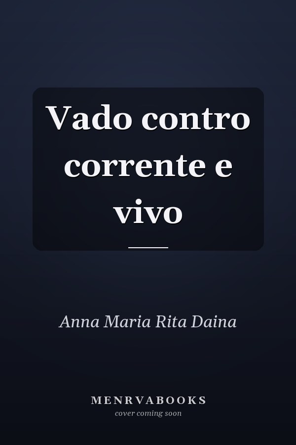 Vado contro corrente e vivo