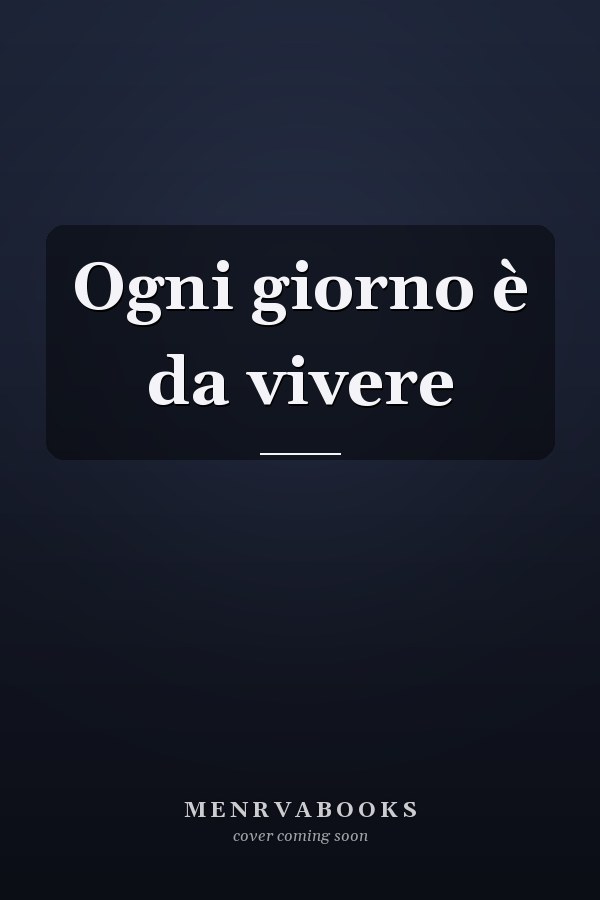 Ogni giorno è da vivere