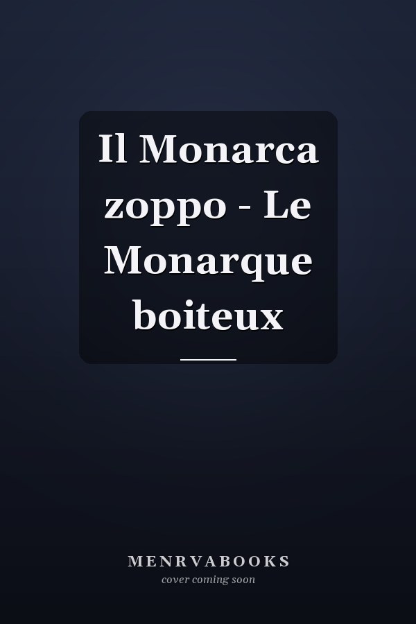 Il Monarca zoppo - Le Monarque boiteux