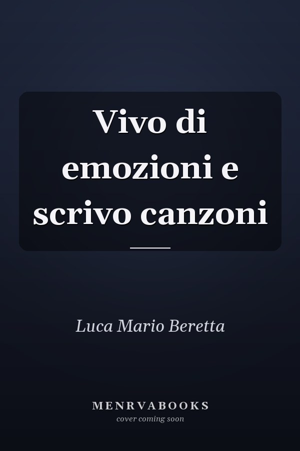 Vivo di emozioni e scrivo canzoni