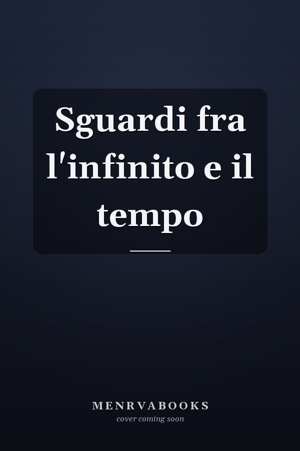 Sguardi fra l'infinito e il tempo