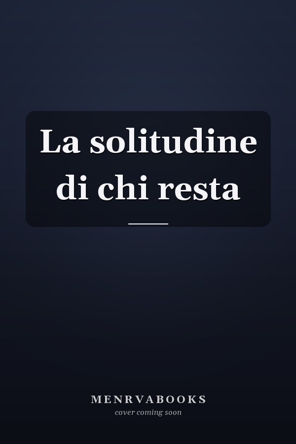 La solitudine di chi resta