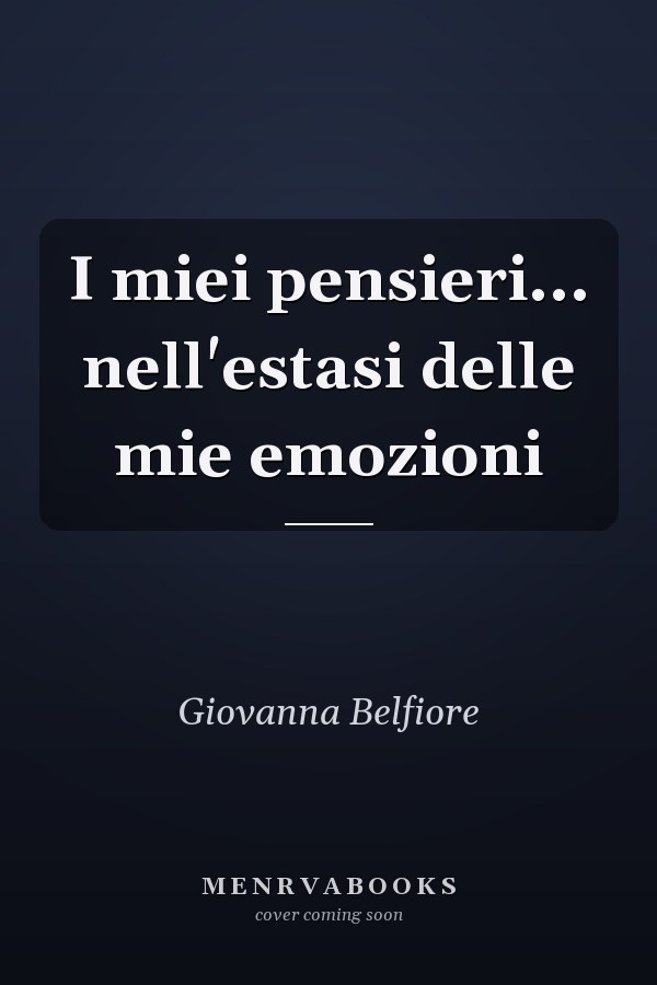 I miei pensieri... nell'estasi delle mie emozioni