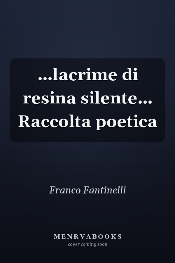 …lacrime di resina silente… Raccolta poetica