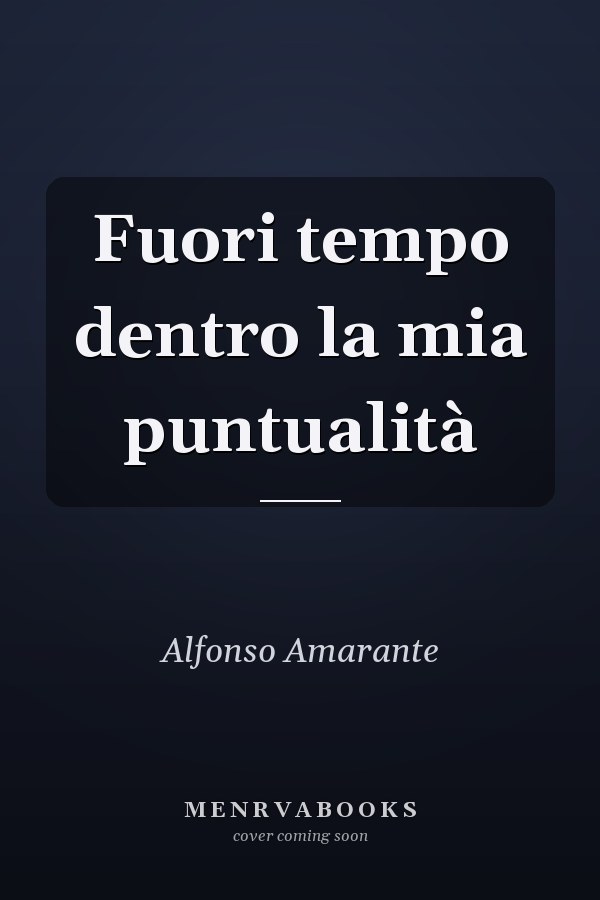 Fuori tempo dentro la mia puntualità