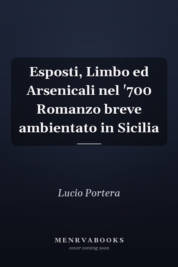 Esposti, Limbo ed Arsenicali nel '700 Romanzo breve ambientato in Sicilia