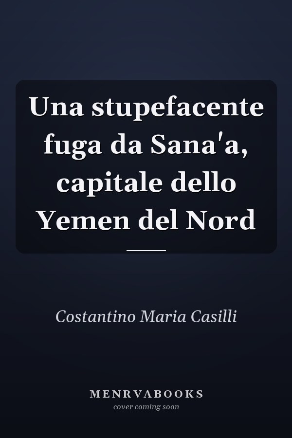 Una stupefacente fuga da Sana'a, capitale dello Yemen del Nord