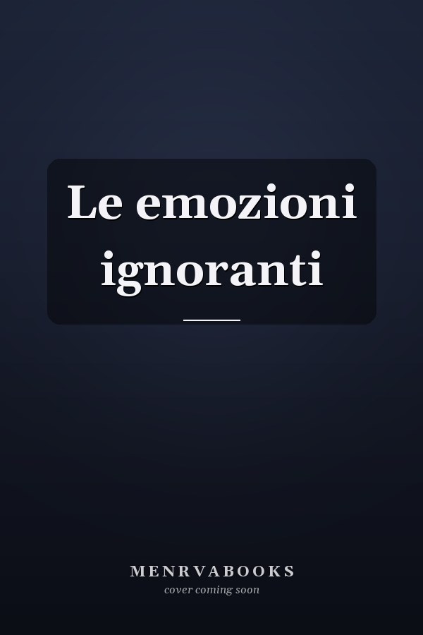 Le emozioni ignoranti