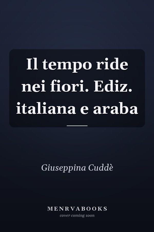 Il tempo ride nei fiori. Ediz. italiana e araba