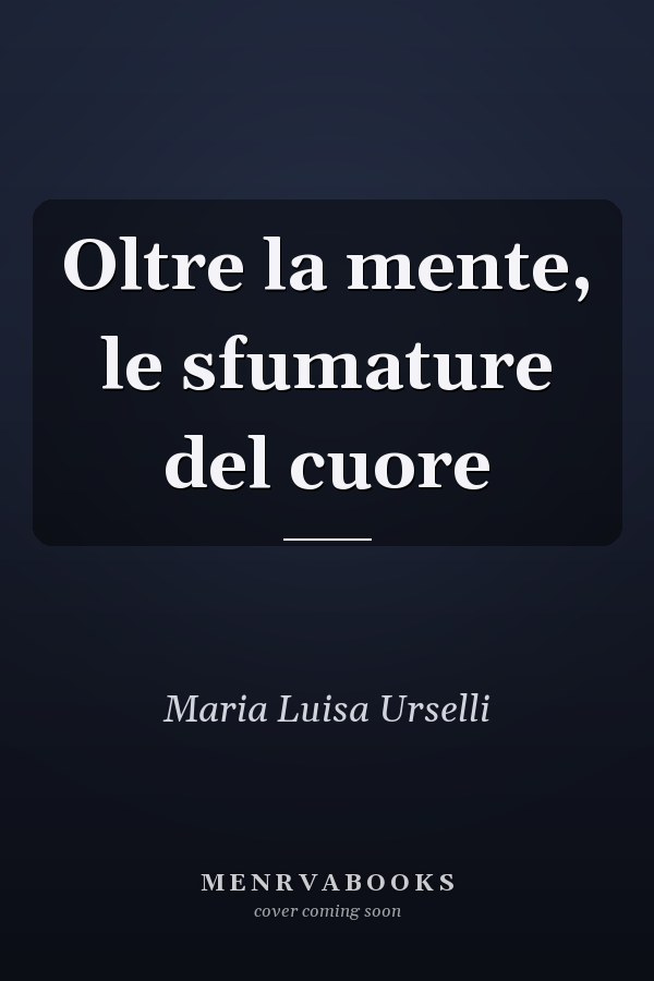 Oltre la mente, le sfumature del cuore
