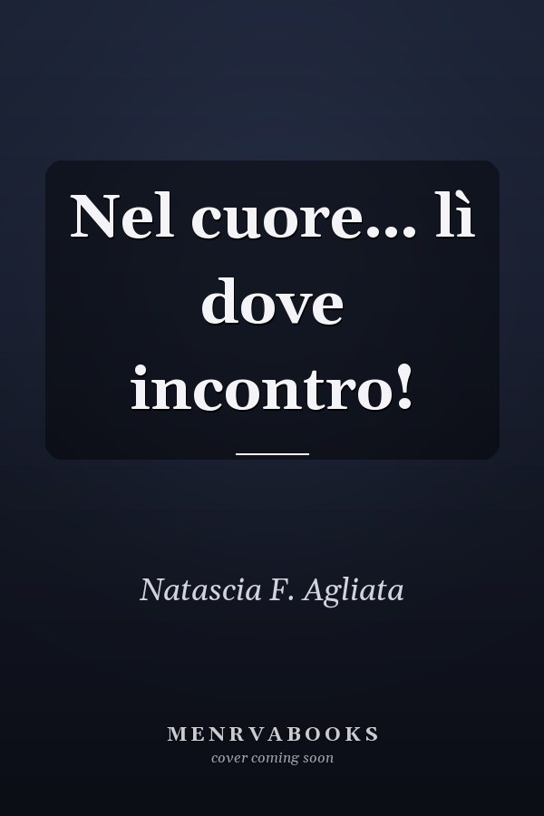 Nel cuore… lì dove incontro!