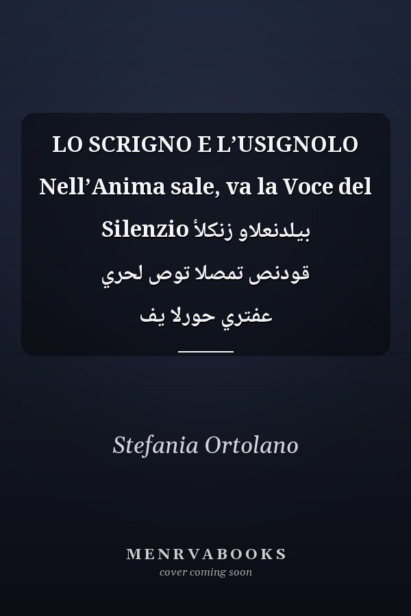 LO SCRIGNO E L’USIGNOLO Nell’Anima sale, va la Voce del Silenzio بيلدنعلاو زنكلأ قودنص تمصلا توص لحري عفتري حورلا يف