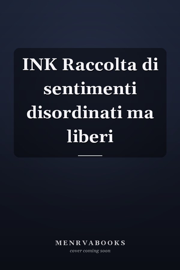INK Raccolta di sentimenti disordinati ma liberi