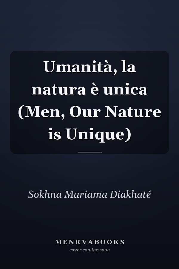 Umanità, la natura è unica (Men, Our Nature is Unique)